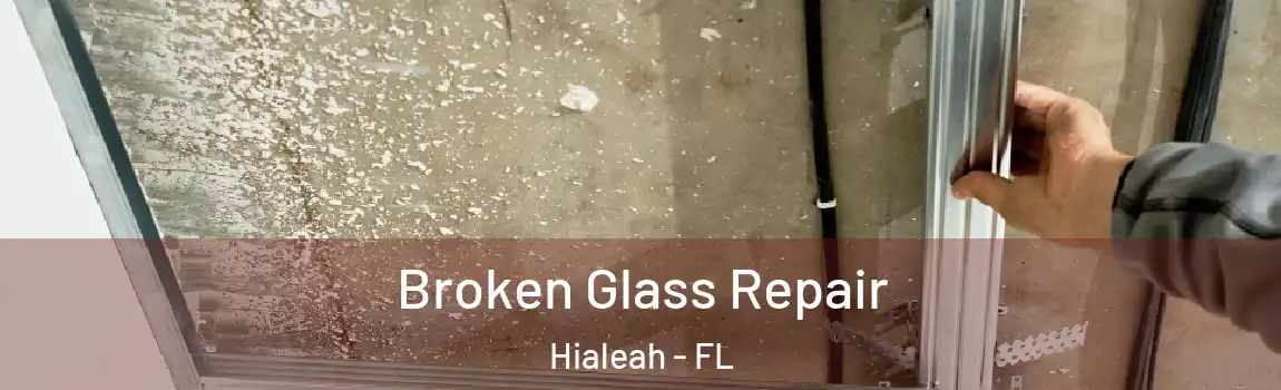 Broken Glass Repair Hialeah - FL