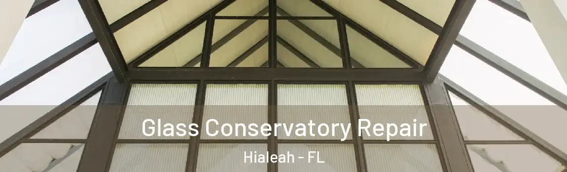 Glass Conservatory Repair Hialeah - FL