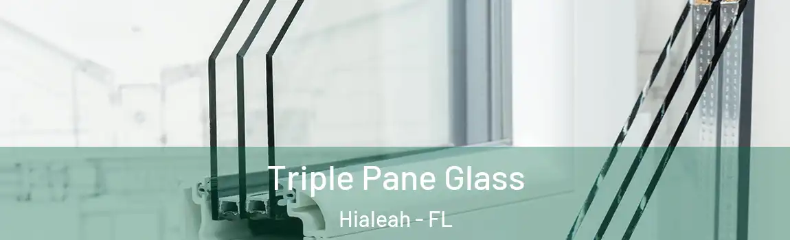 Triple Pane Glass Hialeah - FL